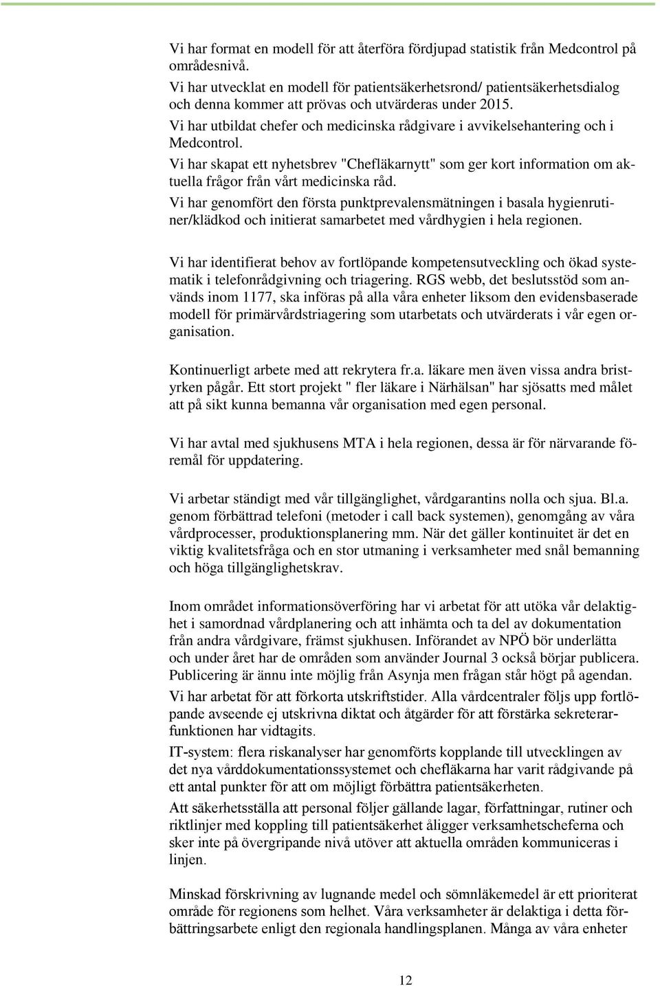 Vi har utbildat chefer och medicinska rådgivare i avvikelsehantering och i Medcontrol.