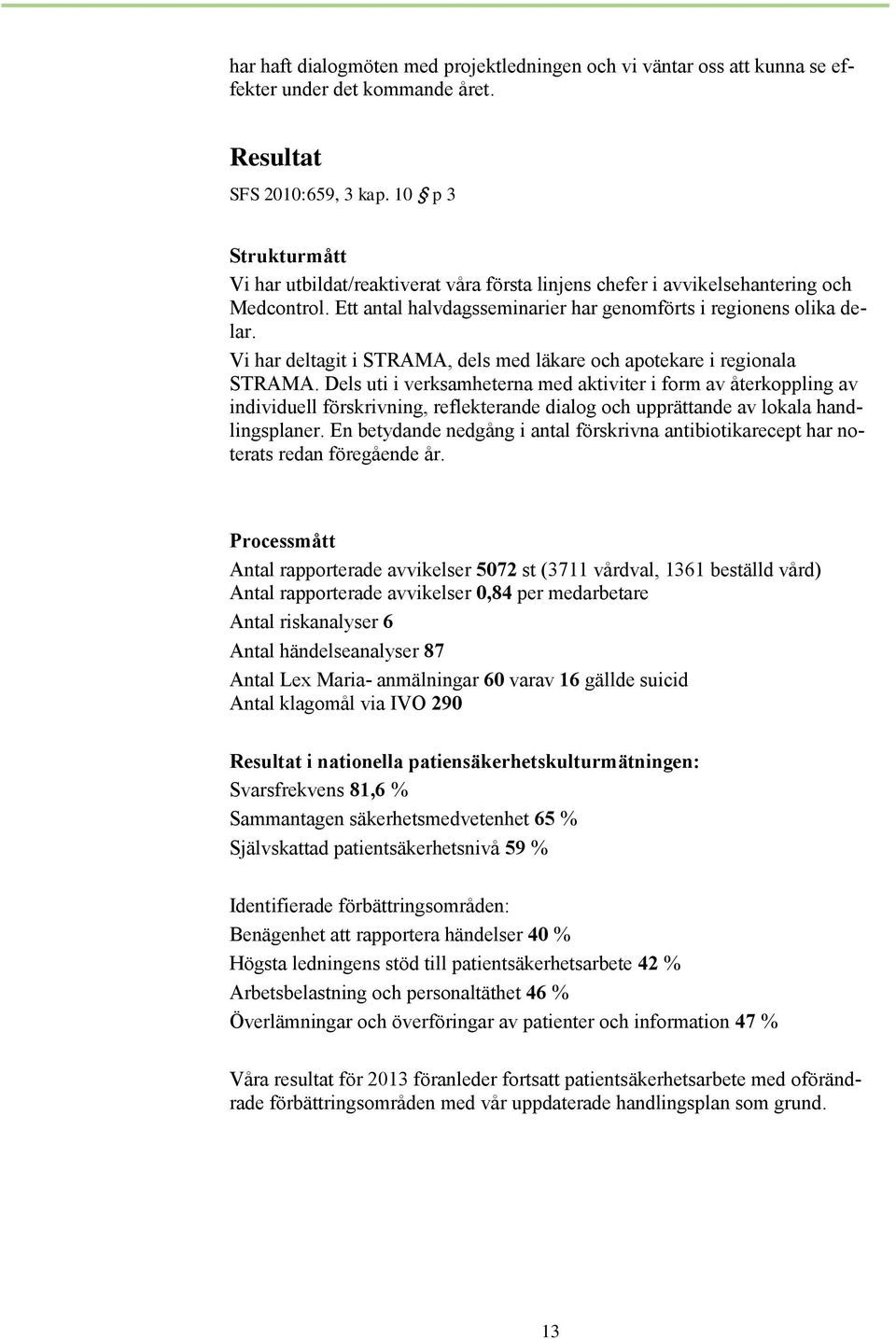 Vi har deltagit i STRAMA, dels med läkare och apotekare i regionala STRAMA.