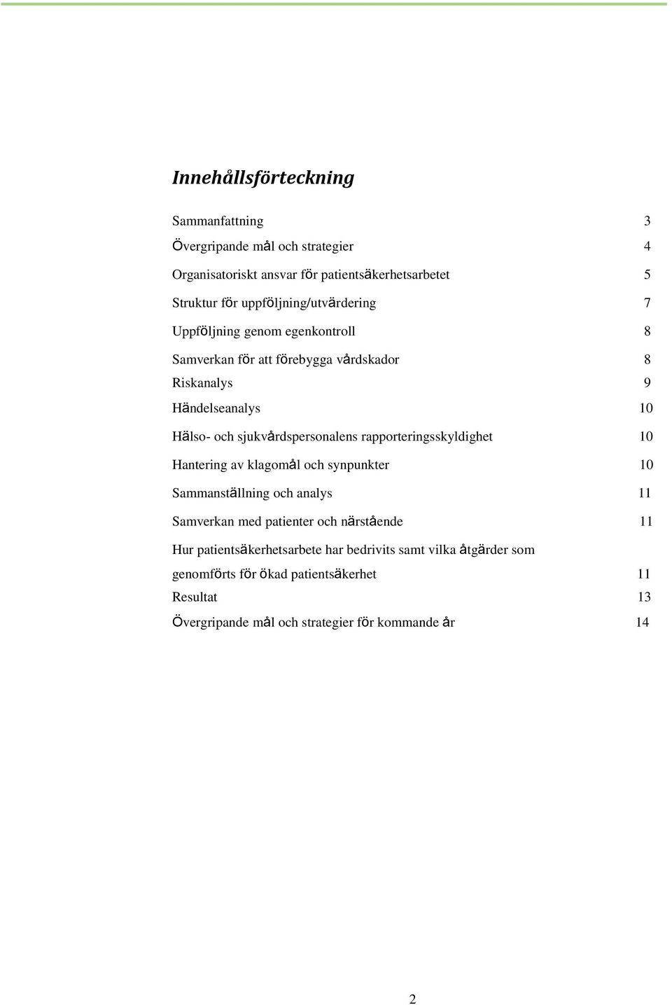sjukvårdspersonalens rapporteringsskyldighet 10 Hantering av klagomål och synpunkter 10 Sammanställning och analys 11 Samverkan med patienter och