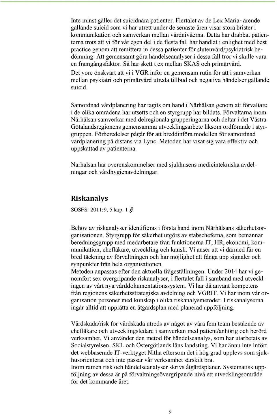 Detta har drabbat patienterna trots att vi för vår egen del i de flesta fall har handlat i enlighet med best practice genom att remittera in dessa patienter för slutenvård/psykiatrisk bedömning.