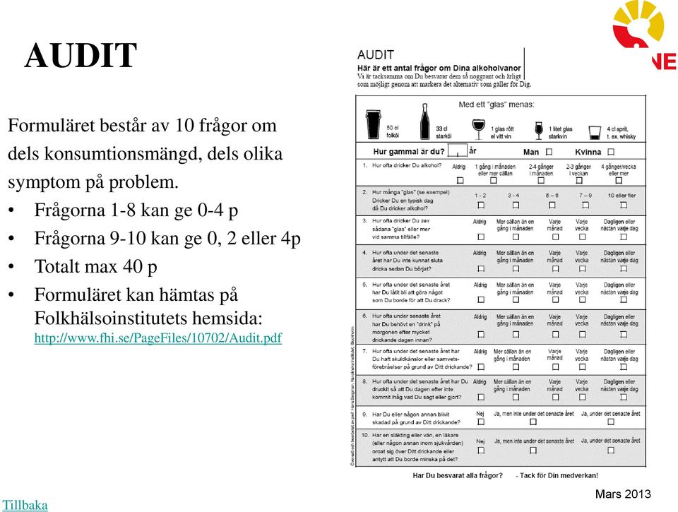 Frågorna 1-8 kan ge 0-4 p Frågorna 9-10 kan ge 0, 2 eller 4p Totalt