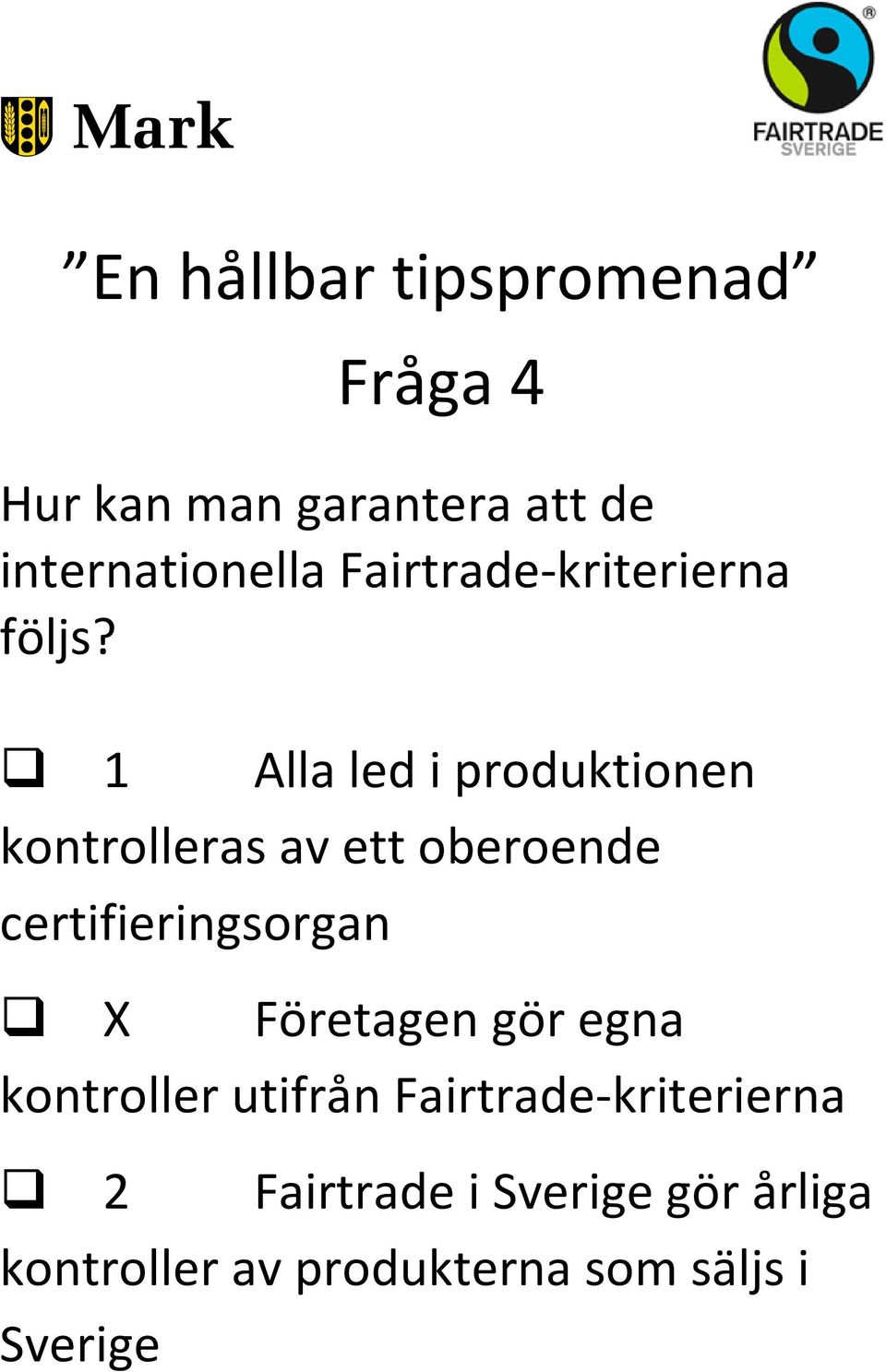 1 Alla led i produktionen kontrolleras av ett oberoende certifieringsorgan X