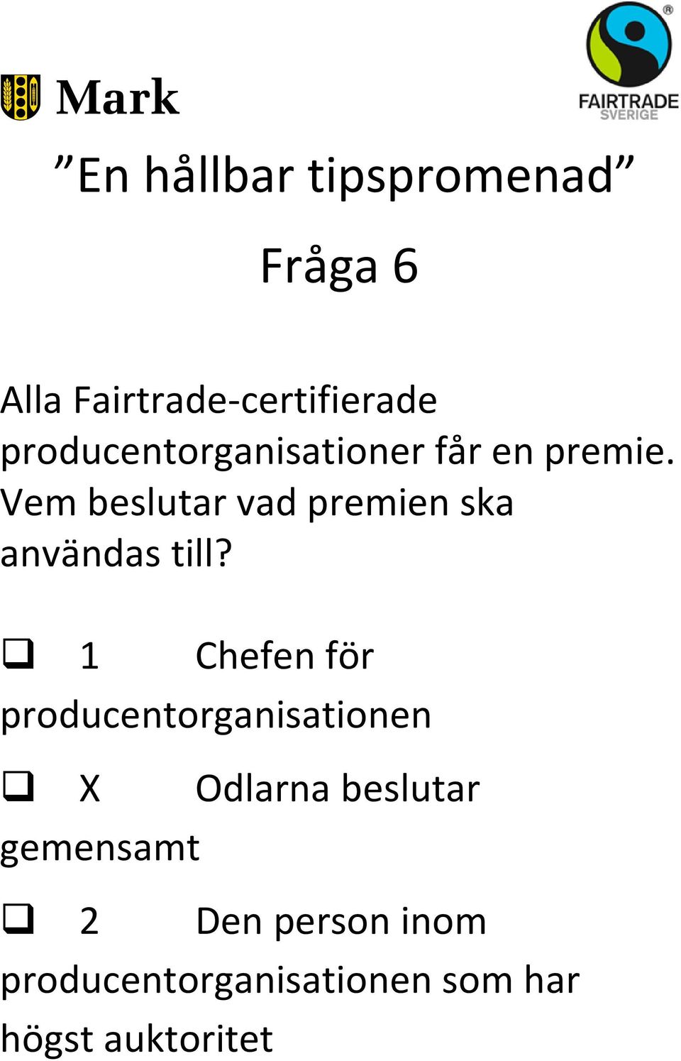 Vem beslutar vad premien ska användas till?