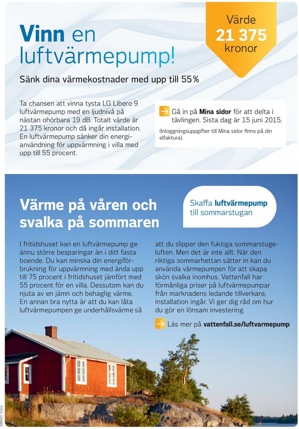 Sista dag är 15 juni 2015. (Inloggningsuppgifter till Mina sidor finns på din elfaktura).