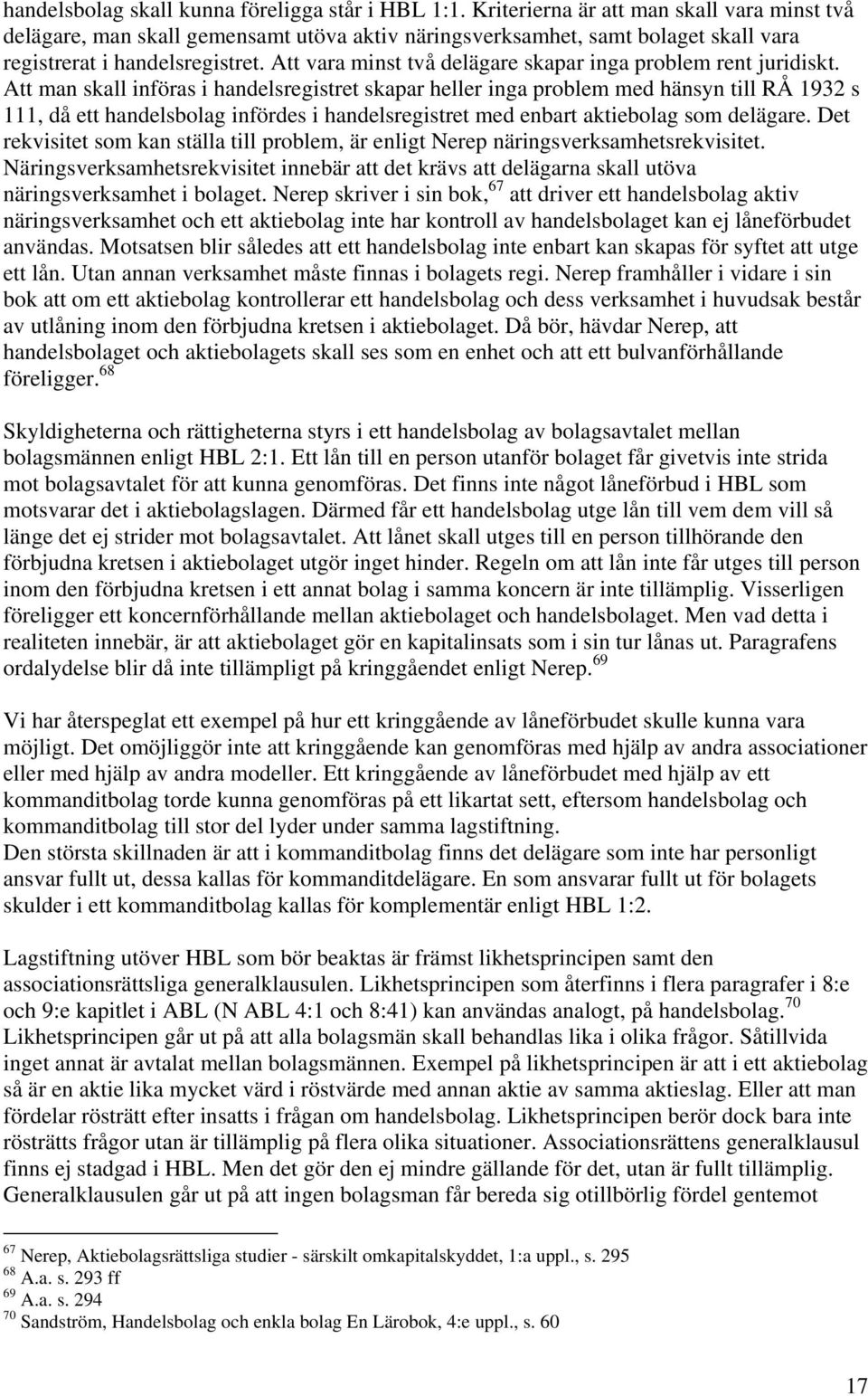 Att vara minst två delägare skapar inga problem rent juridiskt.