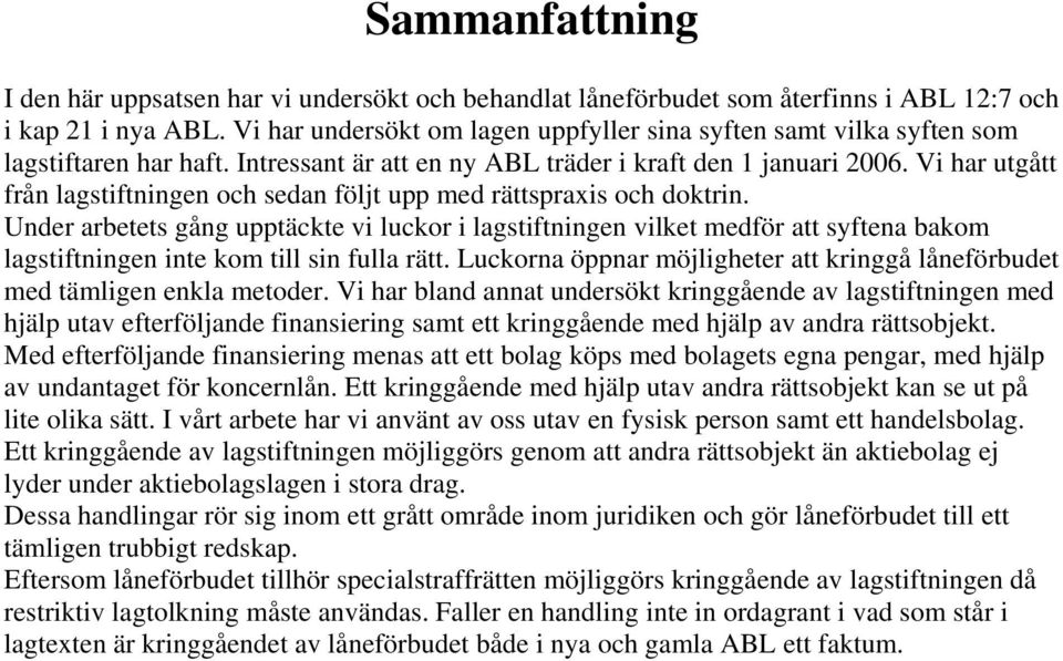 Vi har utgått från lagstiftningen och sedan följt upp med rättspraxis och doktrin.