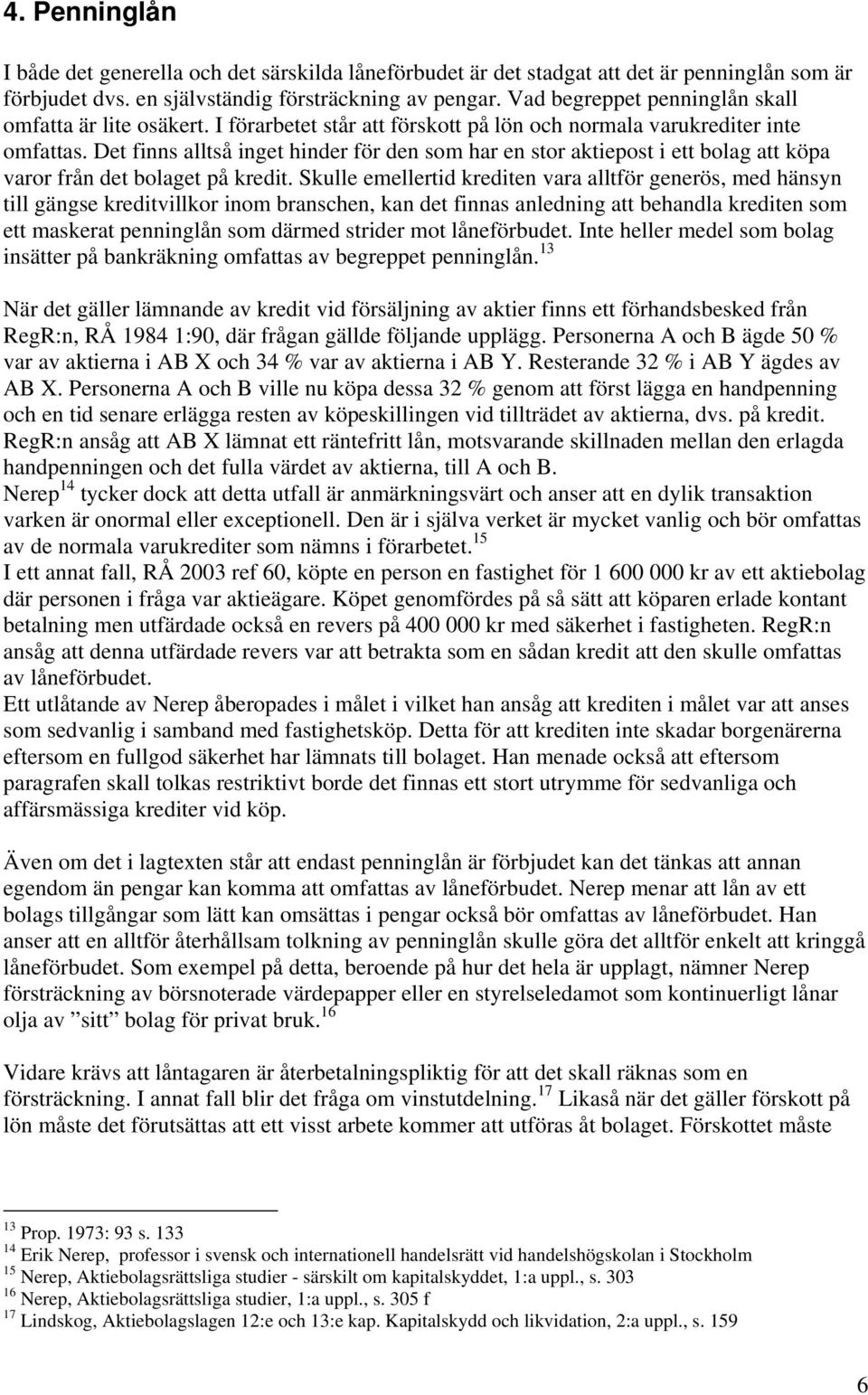 Det finns alltså inget hinder för den som har en stor aktiepost i ett bolag att köpa varor från det bolaget på kredit.