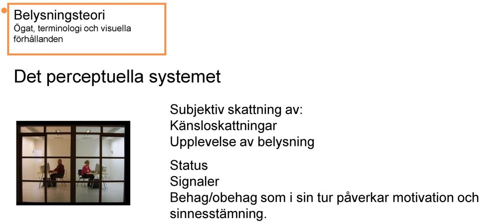 av belysning Status Signaler Behag/obehag