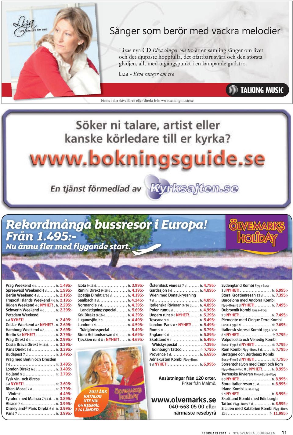 ..... fr. 1.995:- Berin Weekend 4 d........... fr. 2.195:- Tropica Isands Weekend 4 d fr. 2.195:- Rügen Weekend 4 d NYHET!. fr. 2.295:- Schwerin Weekend 4 d....... fr. 2.395:- Potsdam Weekend 4 d NYHET!