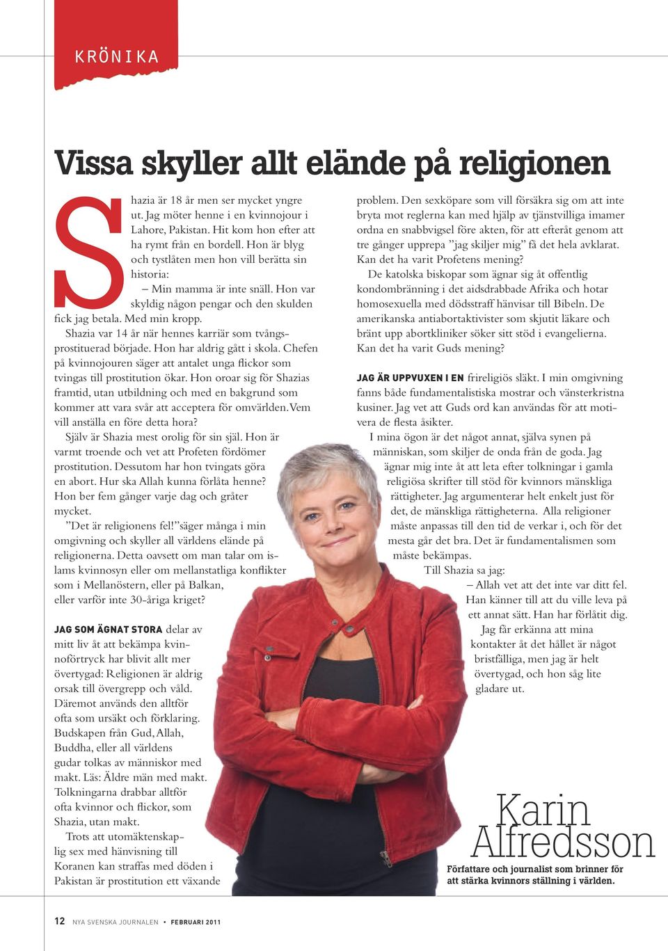 Shazia var 14 år när hennes karriär som tvångsprostituerad började. Hon har adrig gått i skoa. Chefen på kvinnojouren säger att antaet unga fickor som tvingas ti prostitution ökar.