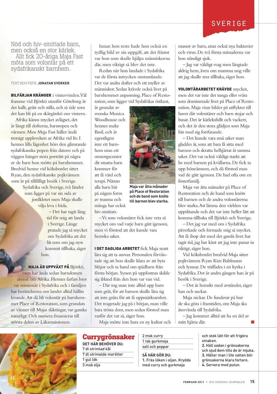 Men Maja Fast håer ändå trotsigt uppevesen av Afrika vid iv.