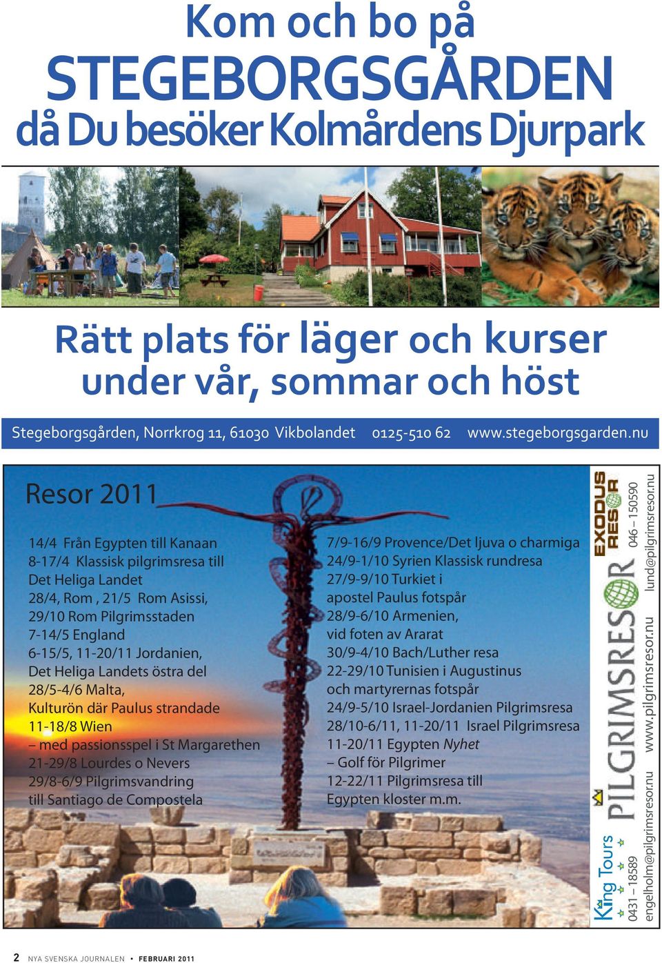 nu Resor 2011 14/4 Från Egypten ti Kanaan 8-17/4 Kassisk pigrimsresa ti Det Heiga Landet 28/4, Rom, 21/5 Rom Asissi, 29/10 Rom Pigrimsstaden 7-14/5 Engand 6-15/5, 11-20/11 Jordanien, Det Heiga
