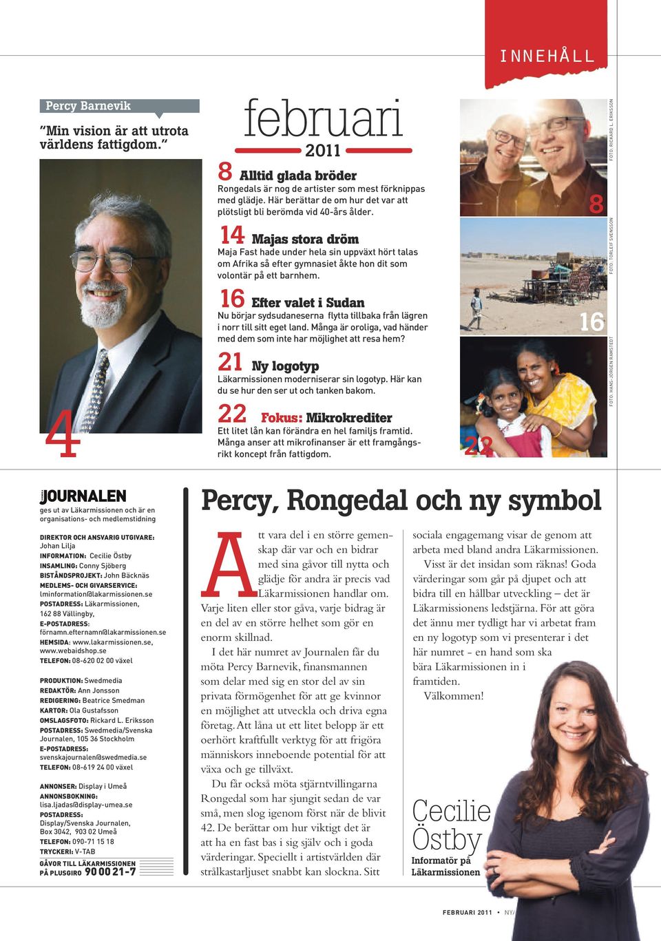 14 Majas stora dröm Maja Fast hade under hea sin uppväxt hört taas om Afrika så efter gymnasiet åkte hon dit som voontär på ett barnhem.
