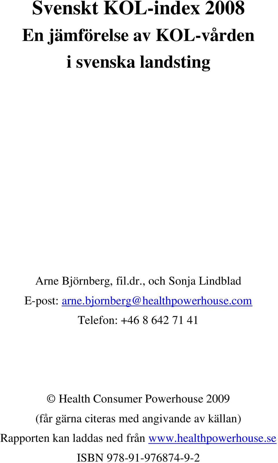 com Telefon: +46 8 642 71 41 Health Consumer Powerhouse 2009 (får gärna citeras med