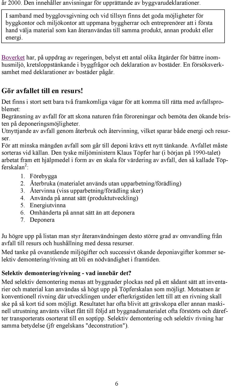 till samma produkt, annan produkt eller energi.