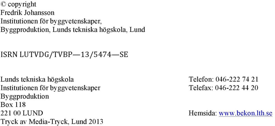 Telefon: 046-222 74 21 Institutionen för byggvetenskaper Telefax: 046-222 44 20