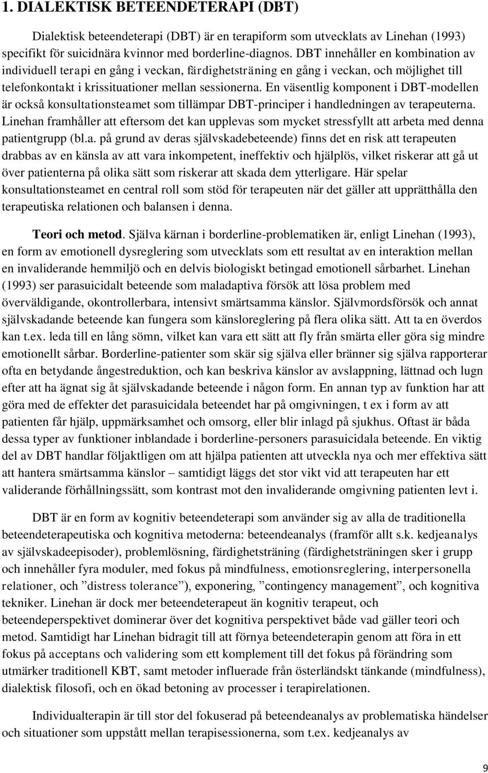 En väsentlig komponent i DBT-modellen är också konsultationsteamet som tillämpar DBT-principer i handledningen av terapeuterna.
