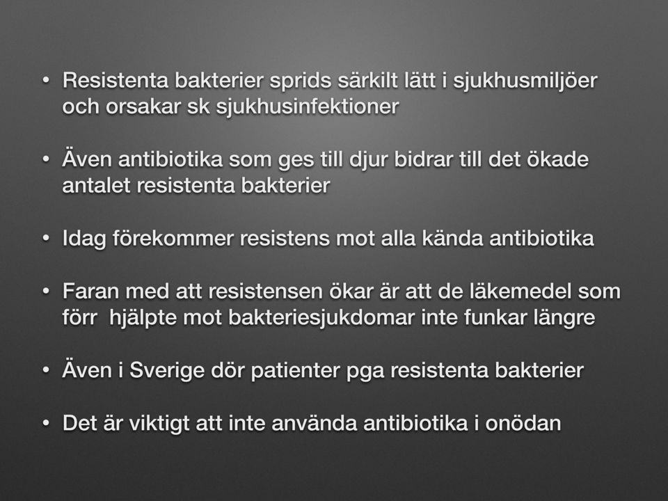 antibiotika Faran med att resistensen ökar är att de läkemedel som förr hjälpte mot bakteriesjukdomar inte