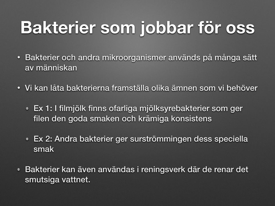 mjölksyrebakterier som ger filen den goda smaken och krämiga konsistens Ex 2: Andra bakterier ger