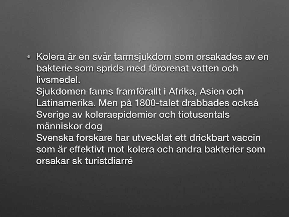 Men på 1800-talet drabbades också Sverige av koleraepidemier och tiotusentals människor dog