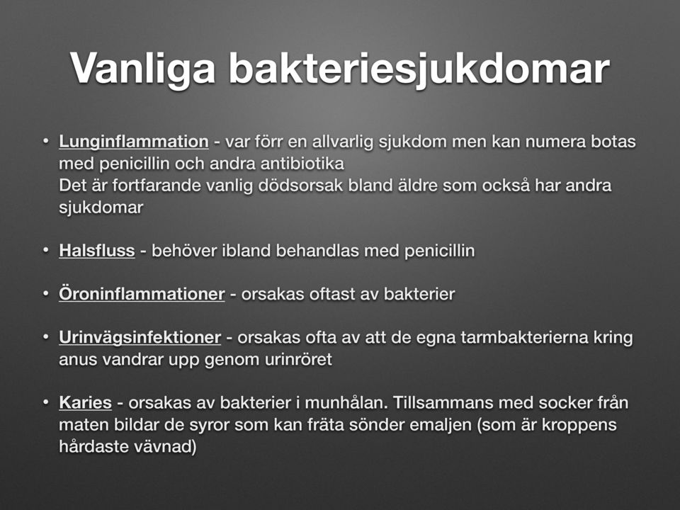 - orsakas oftast av bakterier Urinvägsinfektioner - orsakas ofta av att de egna tarmbakterierna kring anus vandrar upp genom urinröret Karies