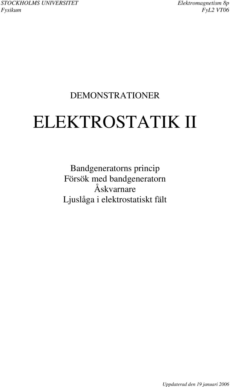 Försök med bandgeneratorn
