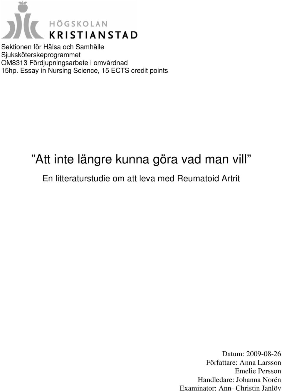 Essay in Nursing Science, 15 ECTS credit points Att inte längre kunna göra vad man vill
