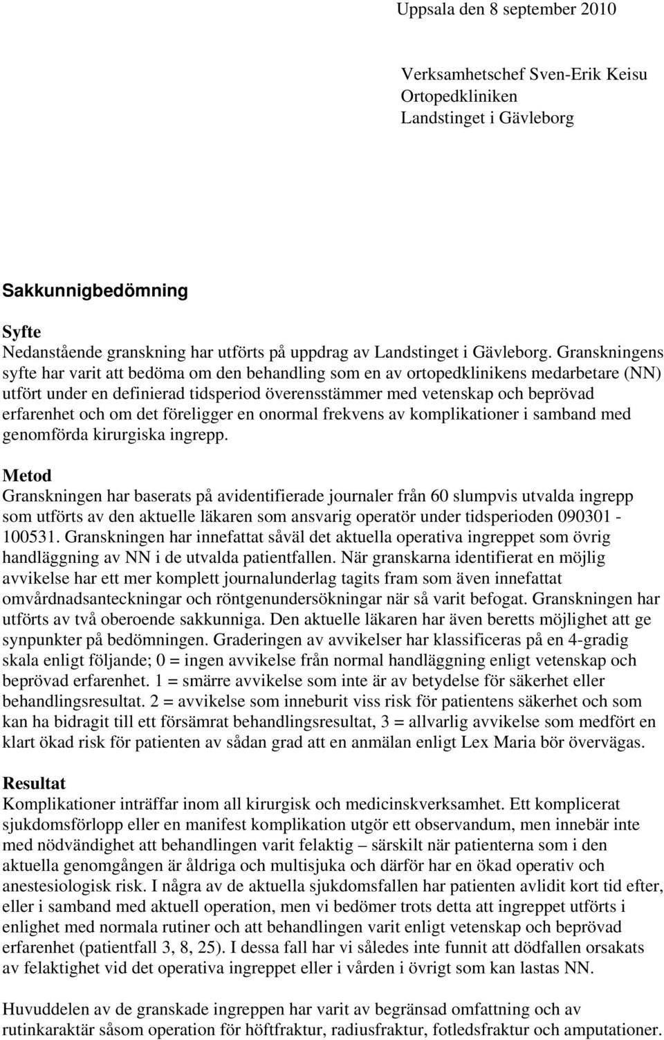 om det föreligger en onormal frekvens av komplikationer i samband med genomförda kirurgiska ingrepp.