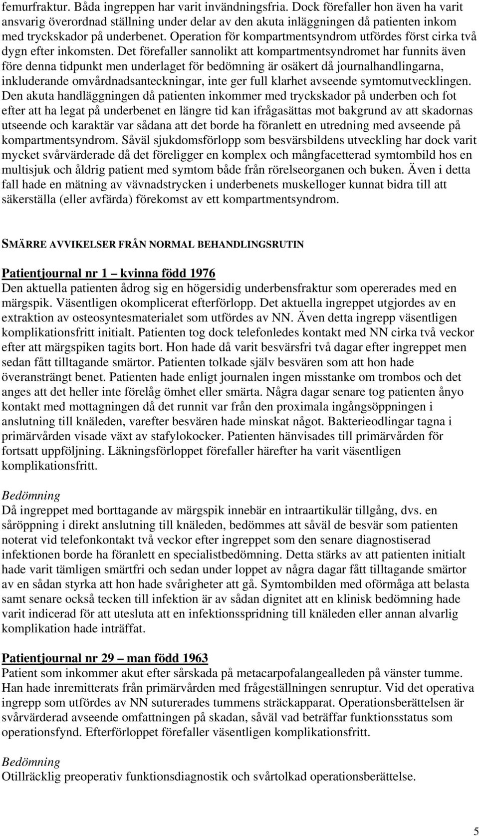Operation för kompartmentsyndrom utfördes först cirka två dygn efter inkomsten.