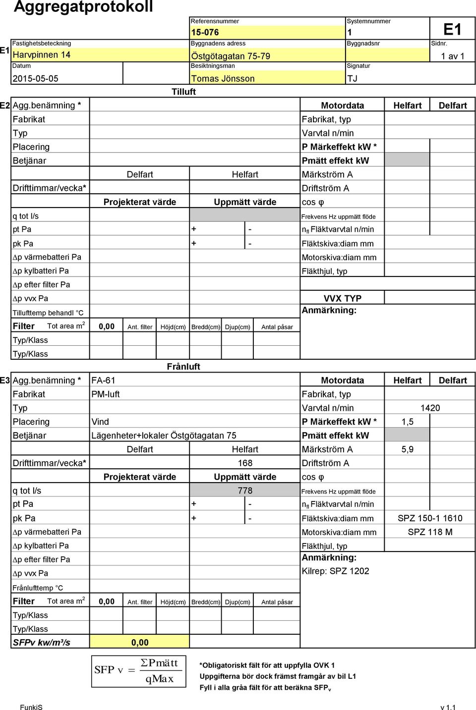 Frekvens Hz uppmätt flöde pt Pa + - n fl Fläktvarvtal n/min pk Pa + - Fläktskiva:diam mm Dp värmebatteri Pa Dp kylbatteri Pa Dp efter filter Pa Dp vvx Pa Tillufttemp behandl C Filter Tot area m 0,00