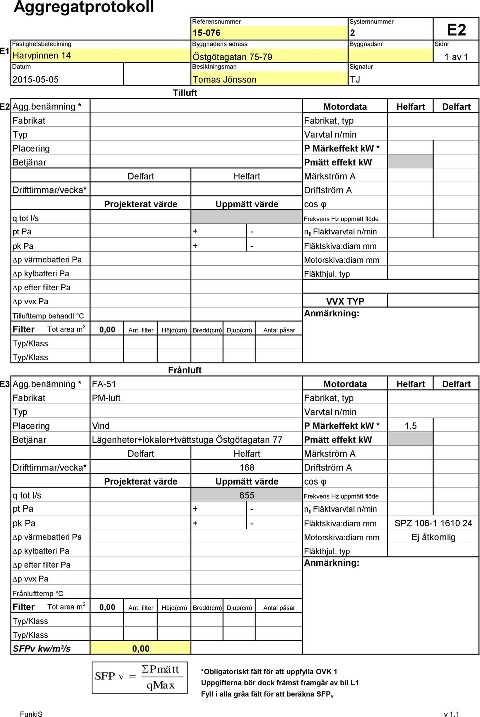 Frekvens Hz uppmätt flöde pt Pa + - n fl Fläktvarvtal n/min pk Pa + - Fläktskiva:diam mm Dp värmebatteri Pa Dp kylbatteri Pa Dp efter filter Pa Dp vvx Pa Tillufttemp behandl C Filter Tot area m 0,00