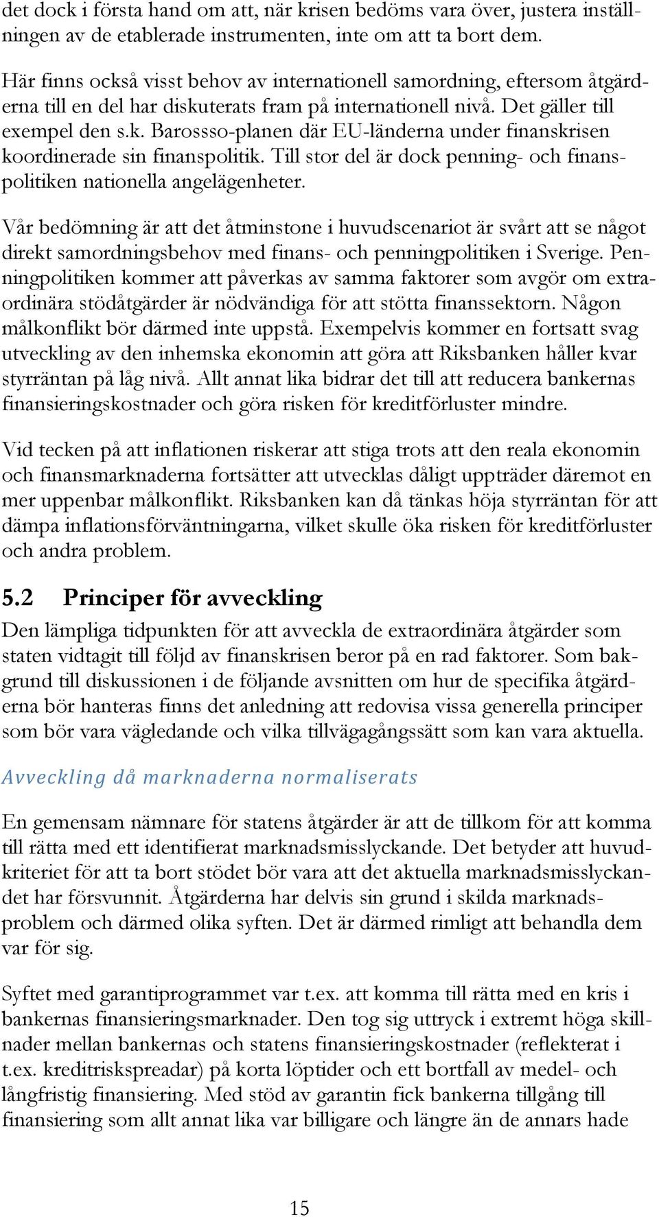 Till stor del är dock penning- och finanspolitiken nationella angelägenheter.