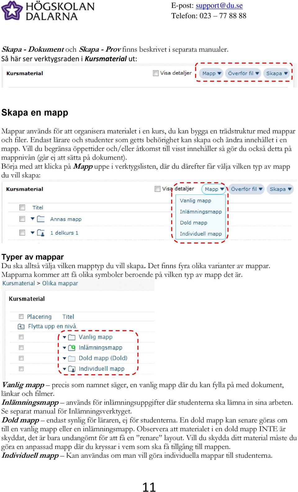 Endast lärare och studenter som getts behörighet kan skapa och ändra innehållet i en mapp.