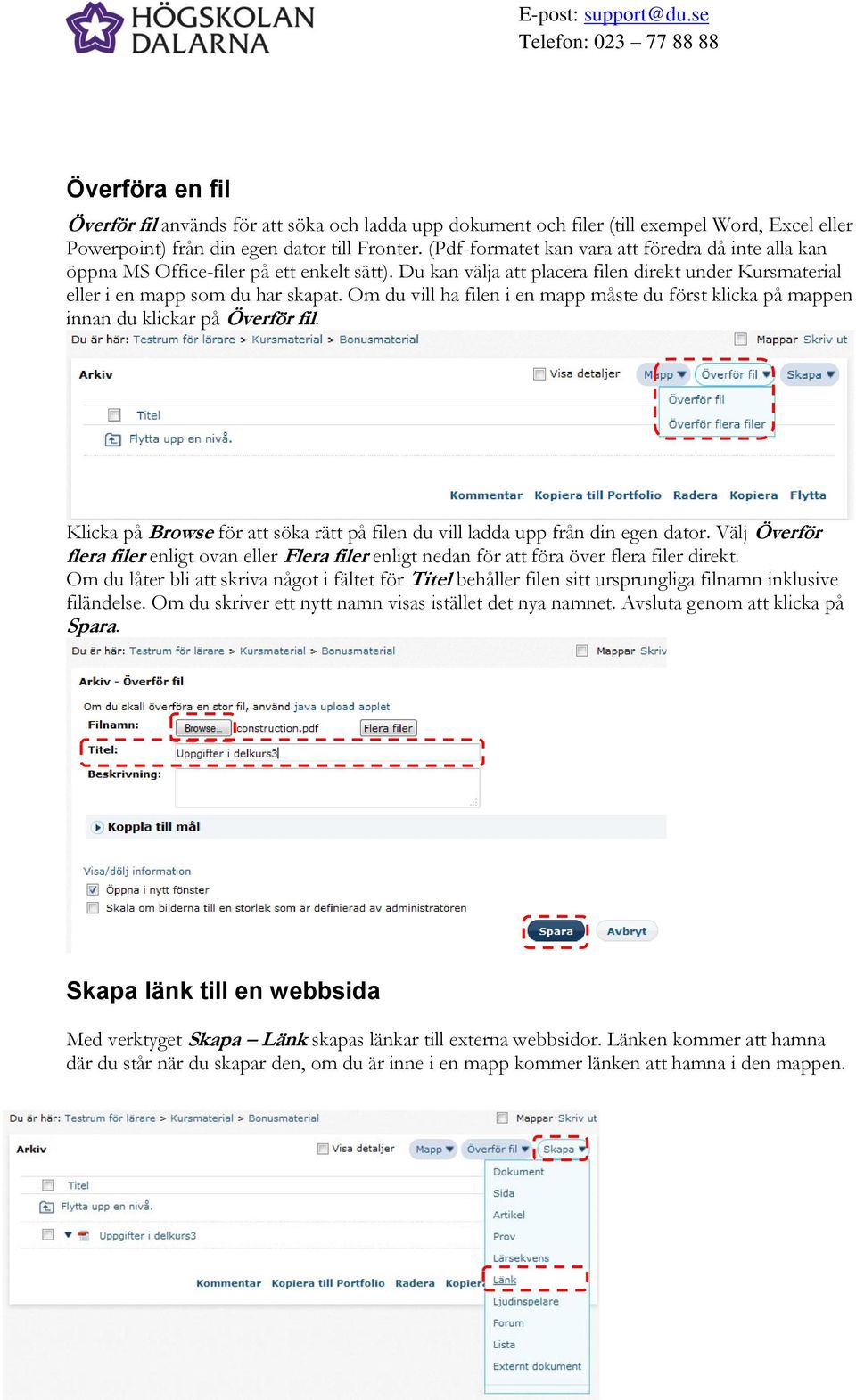 Om du vill ha filen i en mapp måste du först klicka på mappen innan du klickar på Överför fil. Klicka på Browse för att söka rätt på filen du vill ladda upp från din egen dator.