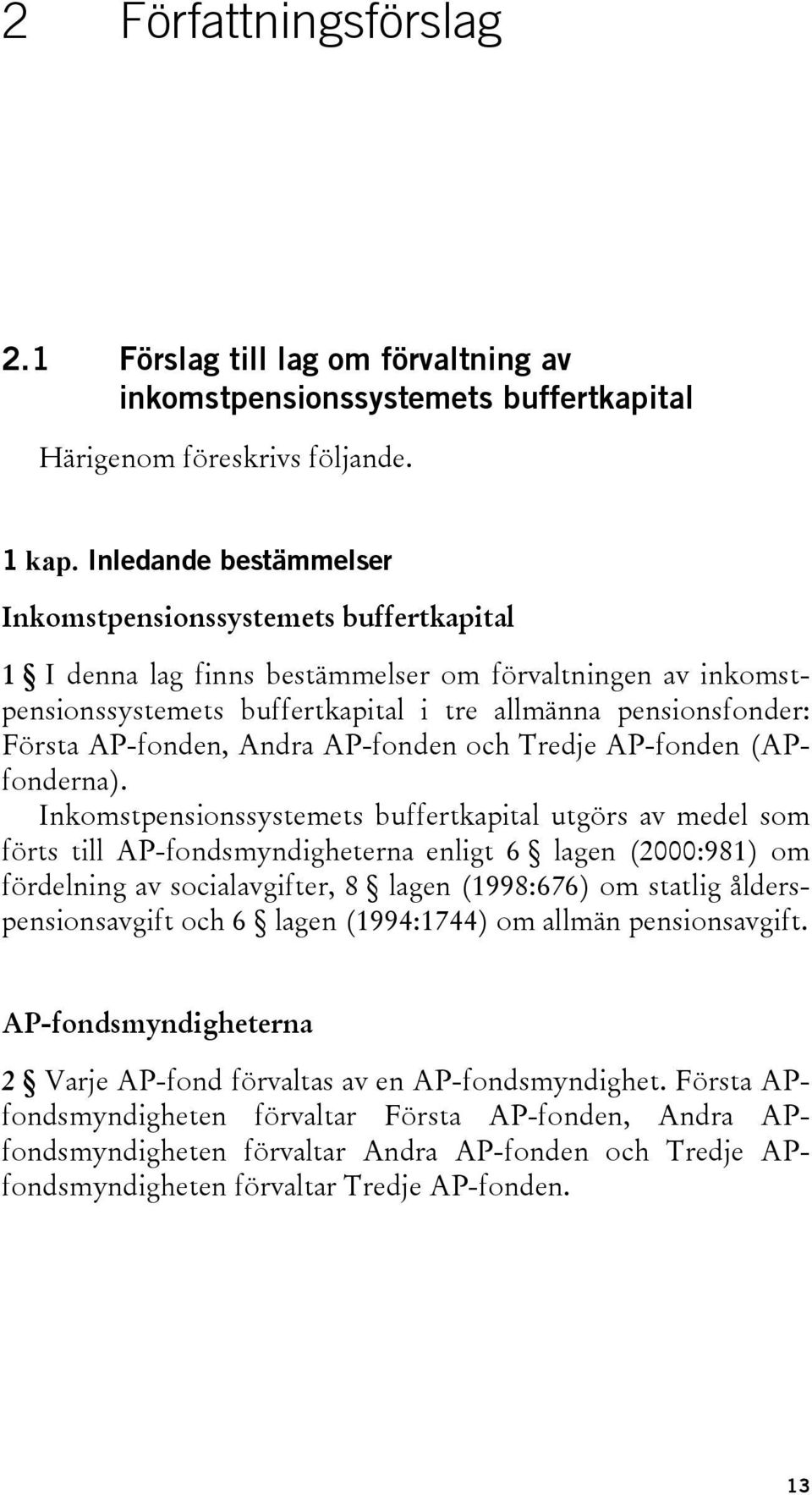 AP-fonden, Andra AP-fonden och Tredje AP-fonden (APfonderna).