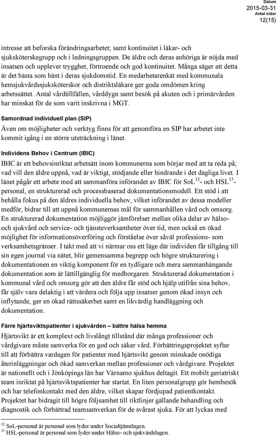 En medarbetarenkät med kommunala hemsjukvårdssjuksköterskor och distriktsläkare ger goda omdömen kring arbetssättet.