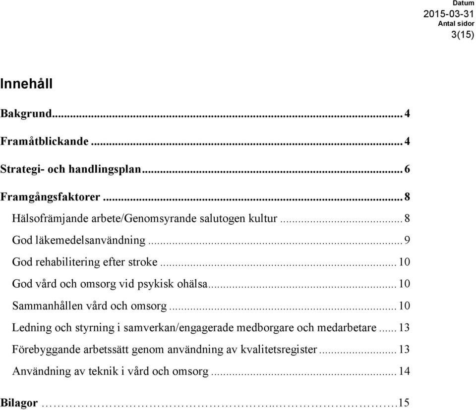 .. 10 God vård och omsorg vid psykisk ohälsa... 10 Sammanhållen vård och omsorg.