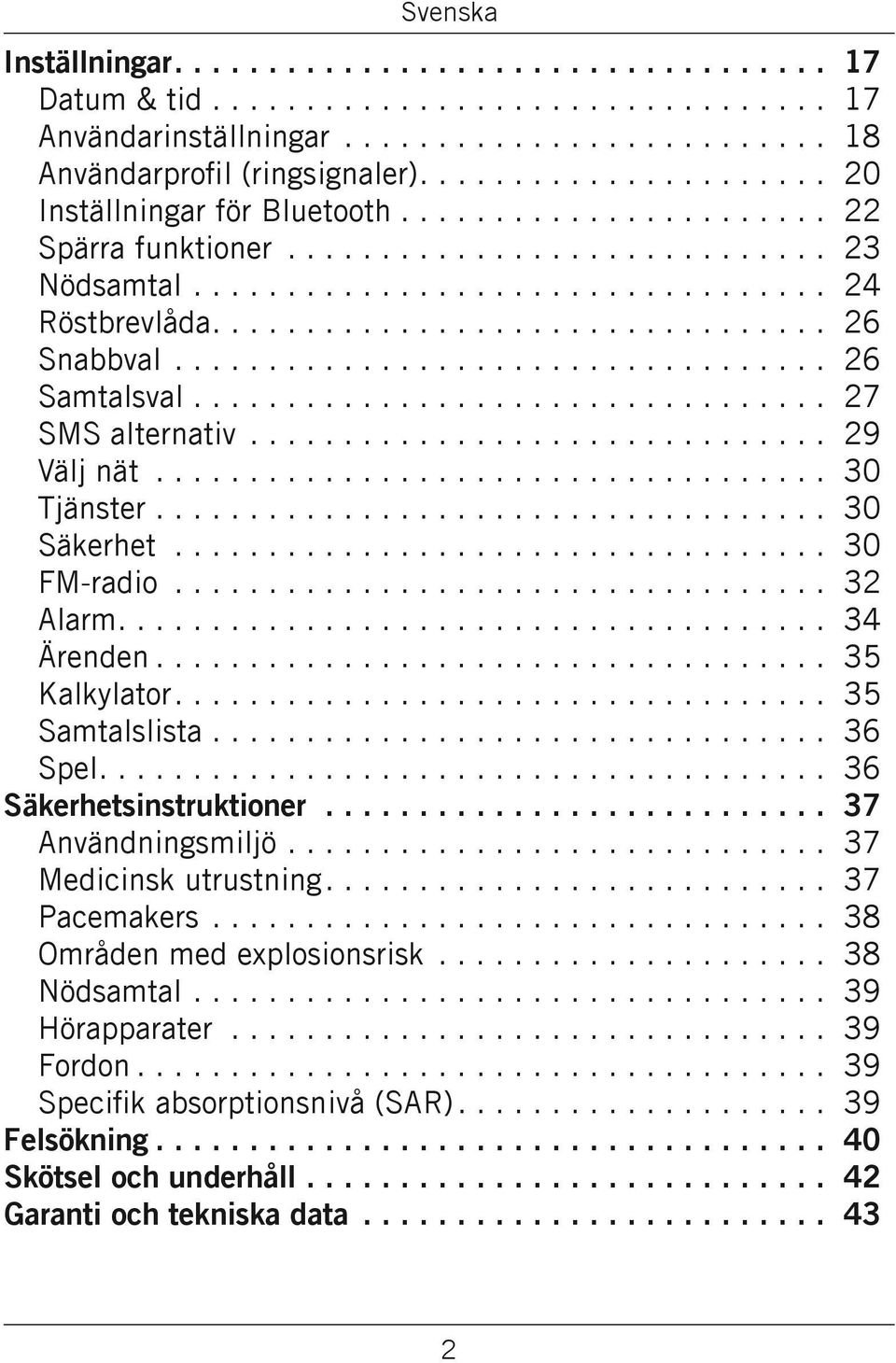................................ 26 Snabbval.................................... 26 Samtalsval................................... 27 SMS alternativ................................ 29 Välj nät.