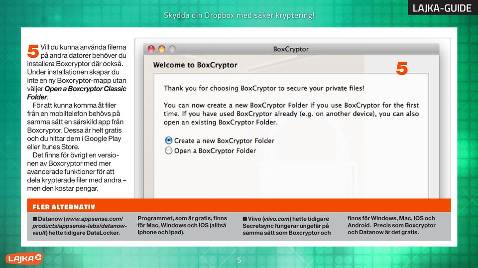Det finns för övrigt en versionen av Boxcryptor med mer avancerade funktioner för att dela krypterade filer med andra men den kostar pengar. 5 FLER ALTERNATIV n Datanow (www.appsense.