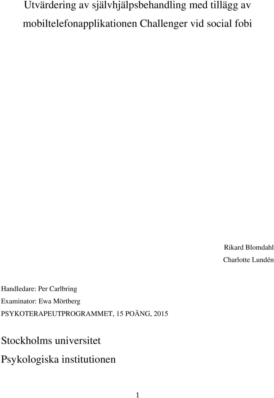 Charlotte Lundén Handledare: Per Carlbring Examinator: Ewa Mörtberg