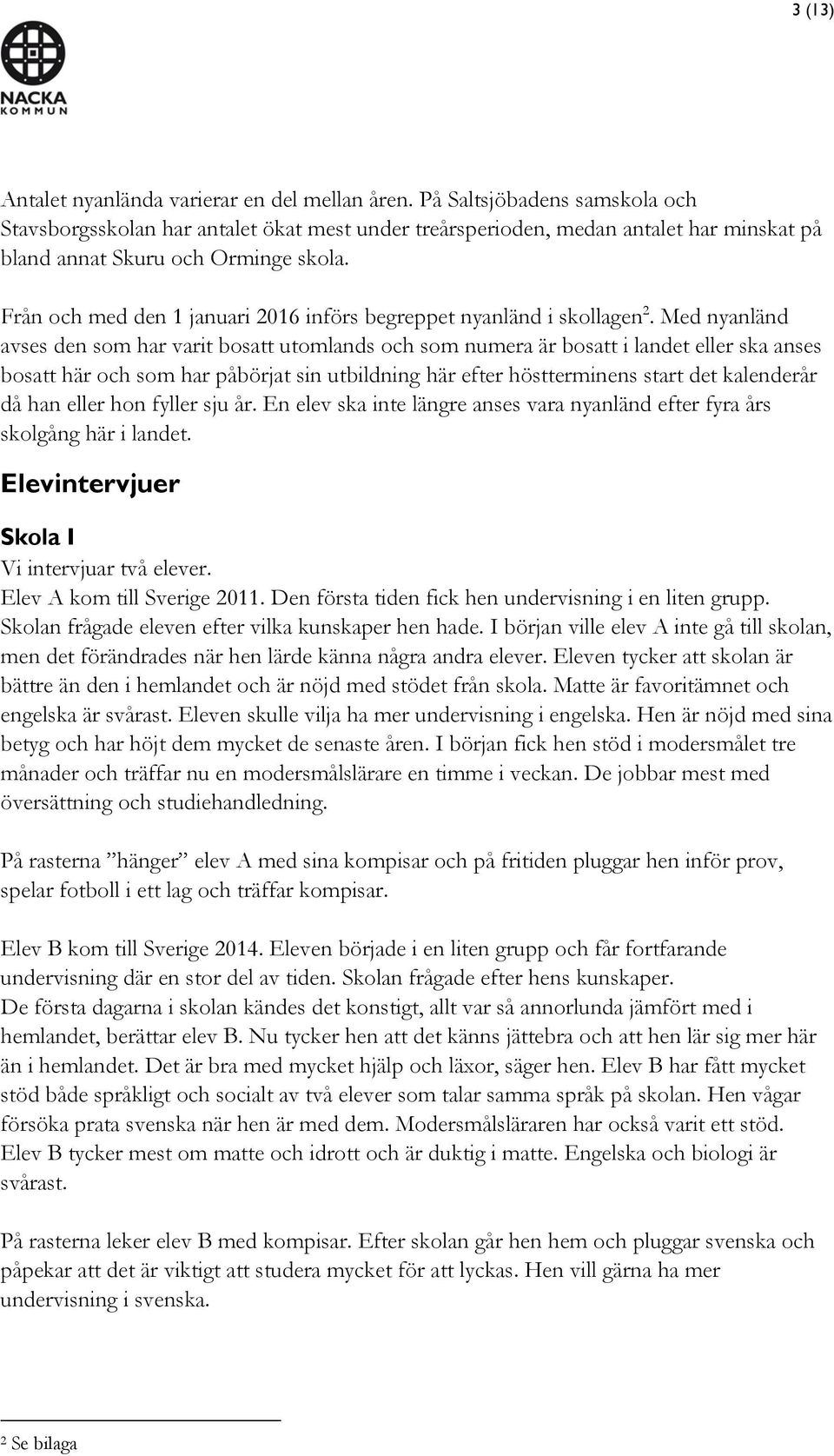 Från och med den 1 januari 2016 införs begreppet nyanländ i skollagen 2.