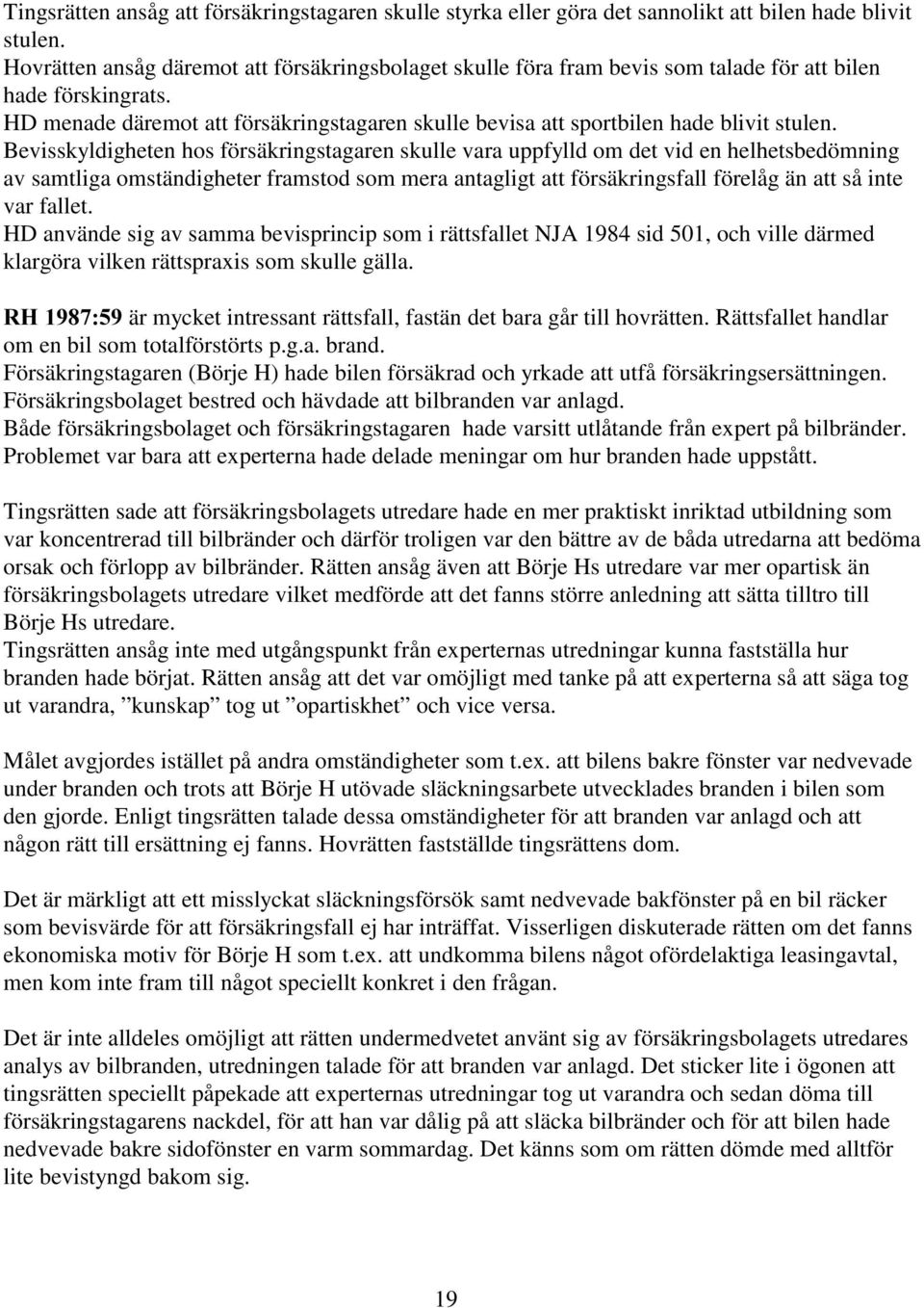 HD menade däremot att försäkringstagaren skulle bevisa att sportbilen hade blivit stulen.