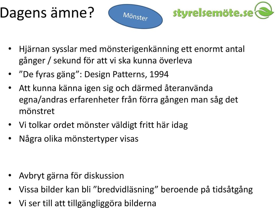 Design Patterns, 1994 Att kunna känna igen sig och därmed återanvända egna/andras erfarenheter från förra gången man