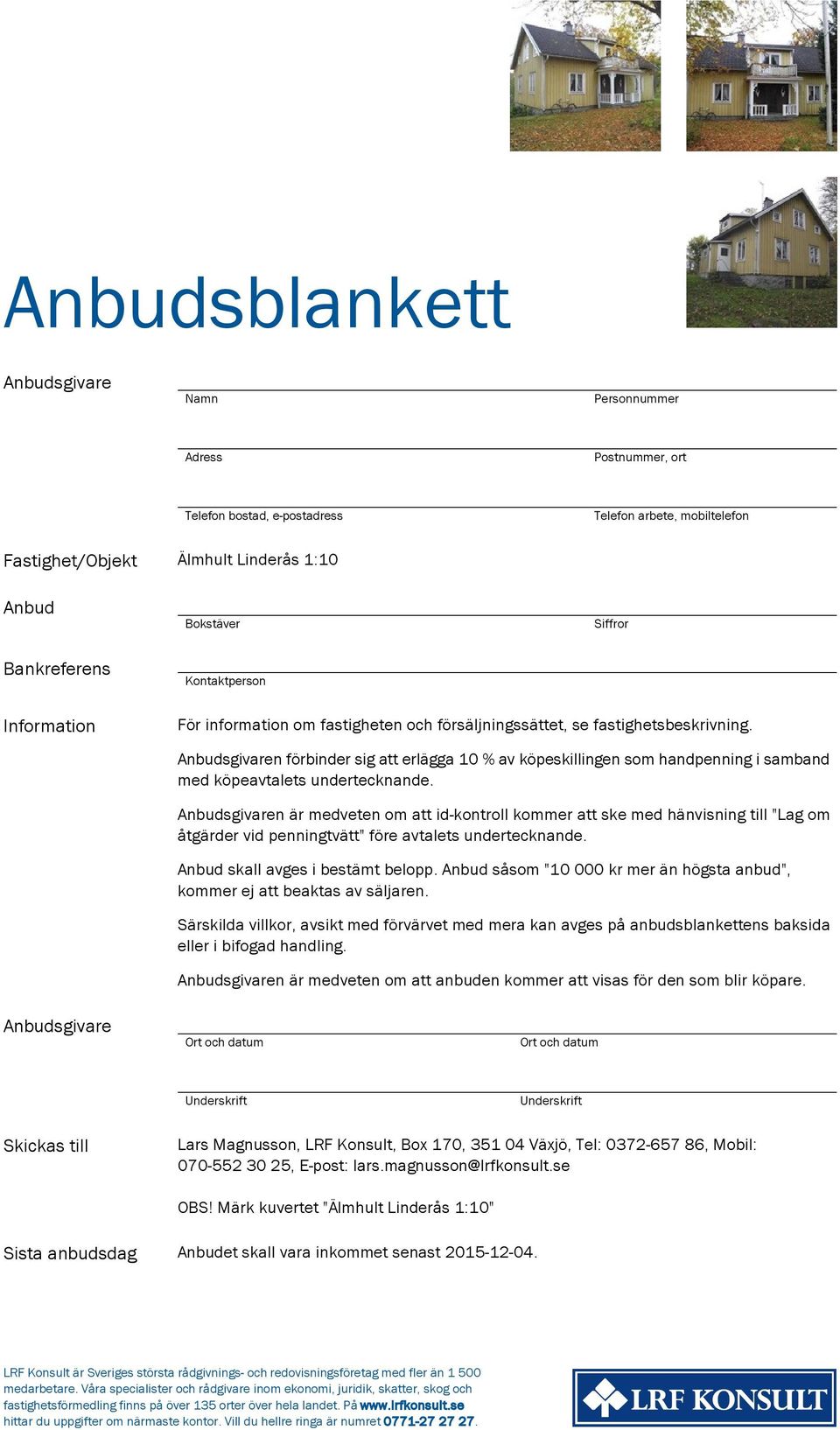 Anbudsgivaren förbinder sig att erlägga 10 % av köpeskillingen som handpenning i samband med köpeavtalets undertecknande.