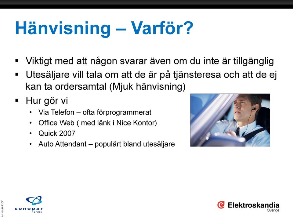 om att de är på tjänsteresa och att de ej kan ta ordersamtal (Mjuk hänvisning)