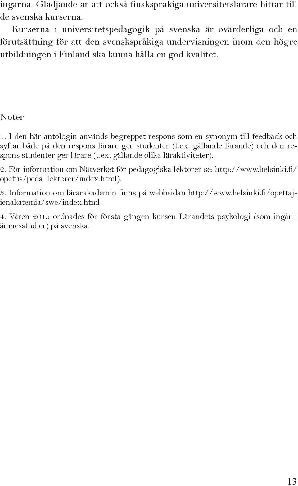 Noter 1. I den här antologin används begreppet respons som en synonym till feedback och syftar både på den respons lärare ger studenter (t.ex.