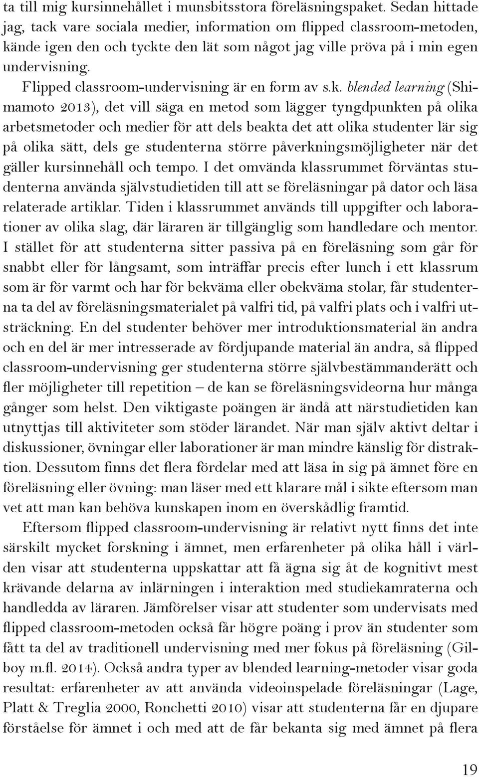 Flipped classroom-undervisning är en form av s.k.