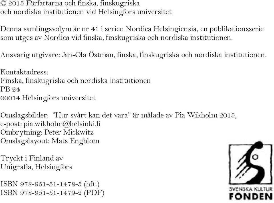 Ansvarig utgivare: Jan-Ola Östman, finska, finskugriska och nordiska institutionen.