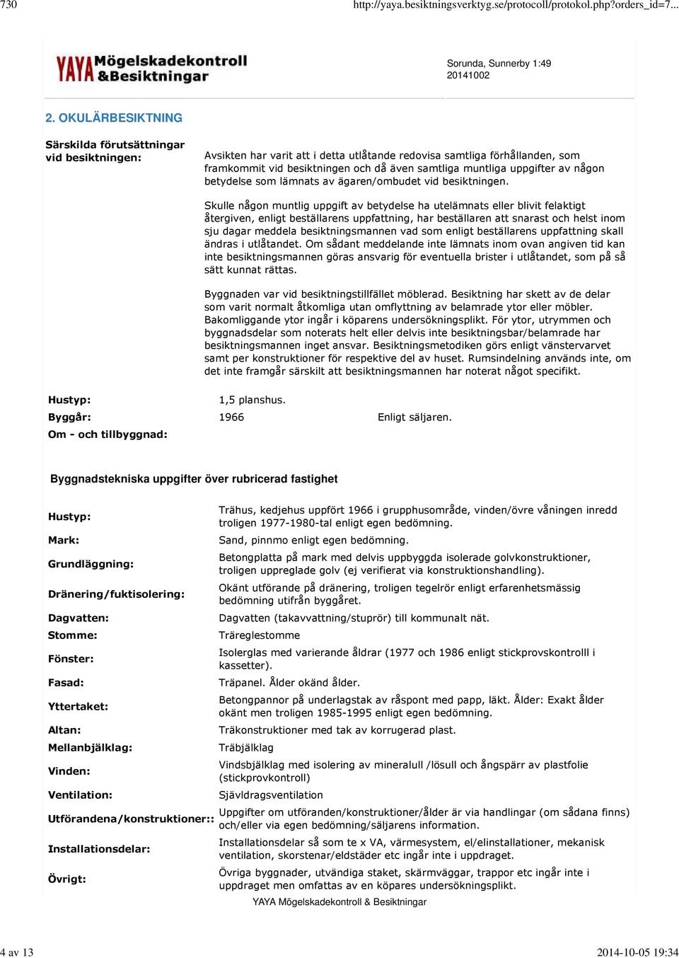 uppgifter av någon betydelse som lämnats av ägaren/ombudet vid besiktningen.