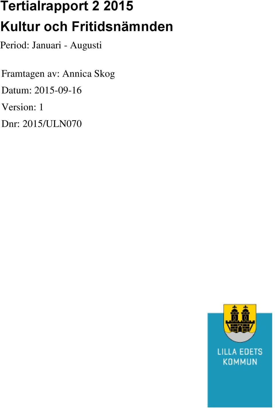 Augusti Framtagen av: Annica